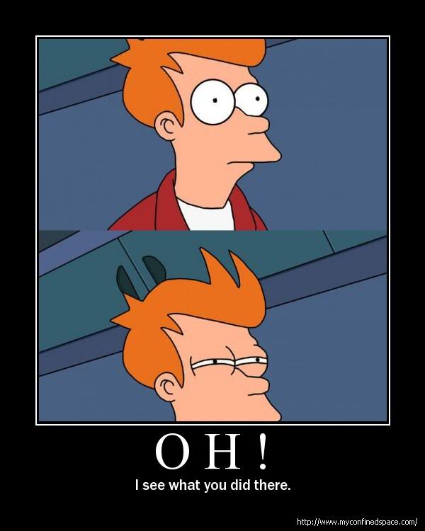Name:  fry-see-what-you-did-there.jpg
Views: 15
Size:  31.6 KB